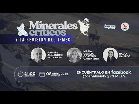 Lo Marginal en el Centro | Minerales críticos y la revisión del T-MEC