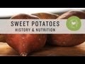 Sweet Potatoes: History & Nutrition