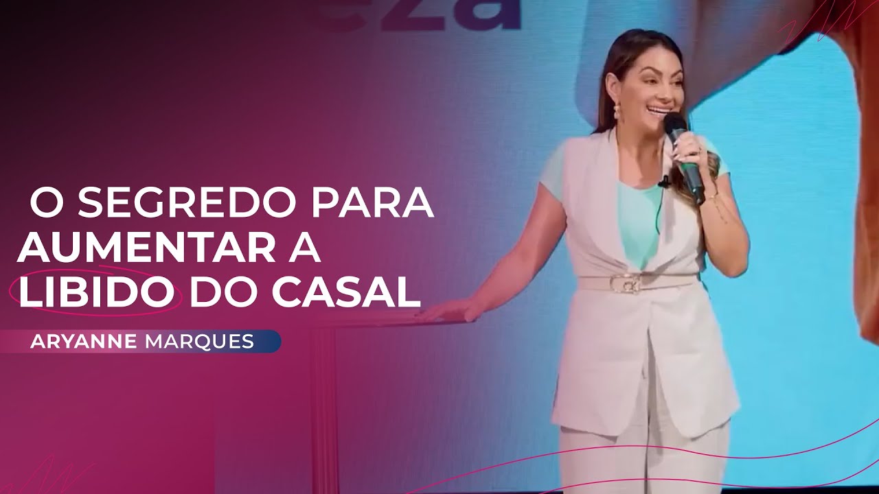 O segredo para aumentar a libido do casal | Aryanne Marques