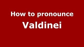How to pronounce Valdinei