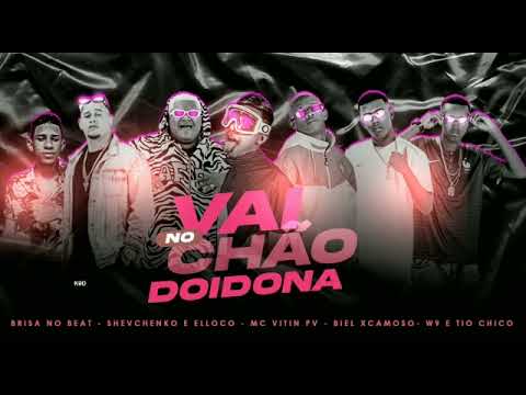 Shevchenko e Elloco  Biel Xcamoso  W9 e Tio Chico   Brisa no Beat   Vitin Pv   Vai no chão doidona36