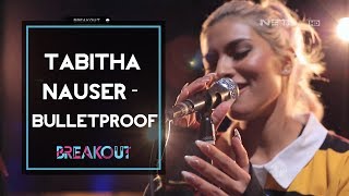 Breakout Showcase : TABITHA NAUSER - BULLETPROOF