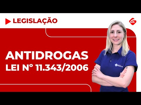 LEI Nº 11.343/2006| LEI ANTIDROGAS | LEGISLAÇÃO