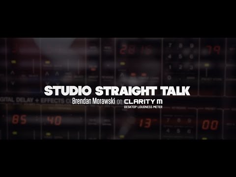 Studio Straight Talk - Brendan Morawski on Clarity M Desktop Loudness Meter