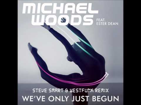 Michael Woods ft Ester Dean - We've Only Just Begun (Steve Smart & Westfunk Remix)