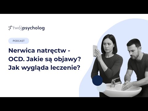 Nerwica natręctw - OCD. Jakie są objawy? Jak wygląda leczenie?