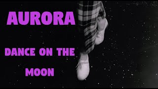 AURORA - Dance On The Moon (Unofficial Video)