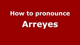 How to pronounce Arreyes