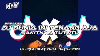 Download lagu DJ BREAKBEAT DI DUNIA INI TENANG AJA X SAKITNYA TUTUTU VIRAL TIKTOK 2024 mp3