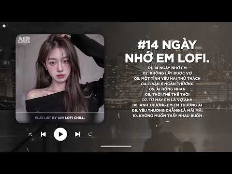 Rồi Đến Một Ngày Ta Cũng Nhận Ra TikTok - 14 Ngày Nhớ Em Lofi - Nhạc Chill TikTok 2025