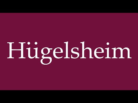 How to Pronounce ''Hügelsheim'' Correctly in German