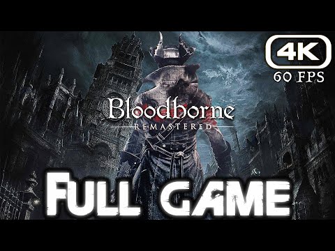 BLOODBORNE Gameplay Walkthrough FULL GAME (4K 60FPS) No Commentary