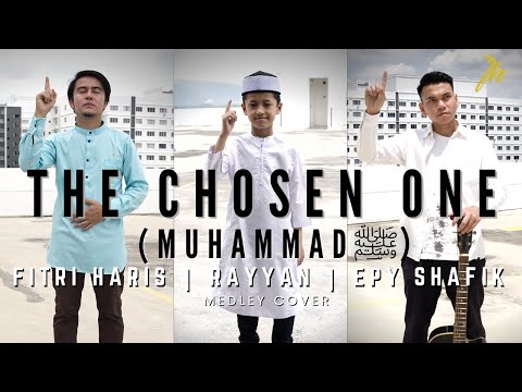 THE CHOSEN ONE (Muhammad ﷺ) - Fitri Haris | Rayyan | Epi Syafik
