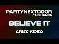 PARTYNEXTDOOR Rihanna Believe It Lyri PARTYNEXTDOOR Rihanna Believe It Lyri