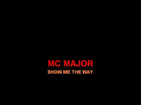 MC MAJOR - SHOW ME THE WAY