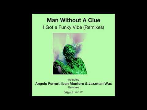 Man Without A Clue -  I Got A Funky Vibe (Angelo Ferreri Soulful Touch Mix)