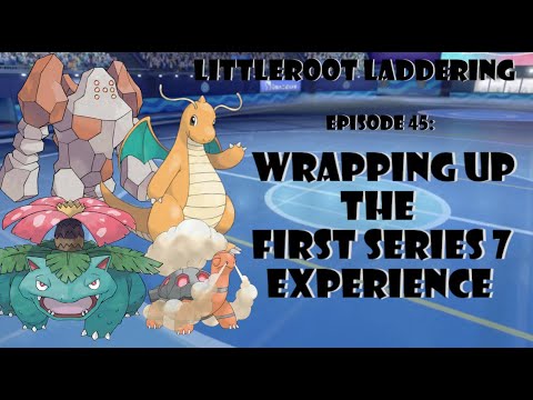 Littleroot Laddering | Episode 45: Wrapping Up the First Series 7 Experience