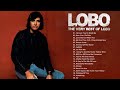 Best Songs Of Lobo │Lobo Greatest Hits Full Collection 2024