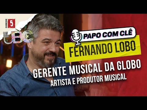 Fernando Lobo | Gerente Musical da Globo | Papo com Clê
