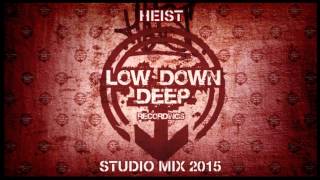 Heist - 'Low Down Deep Studio Mix' 2015