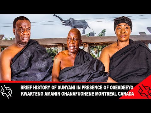 BRIEF HISTORY OF SUNYANI IN THE PRESENCE OF OSEADEEYO KWARTENG AMANIN GHANAFUOHENE MONTREAL CANADA