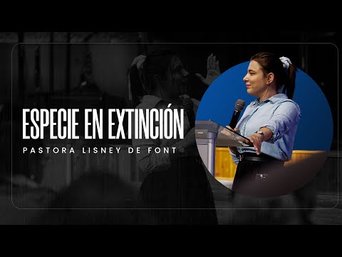 Especie en extinción | Pra. Lisney de Font | 10-01-25