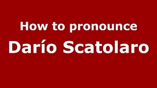 How to pronounce Darío Scatolaro