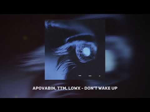 APOVABIN, TTM, LOWX - DON’T WAKE UP