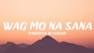 Parokya ni Edgar - Wag Mo Na Sana (Lyrics)