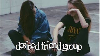 desired friend group [requested]