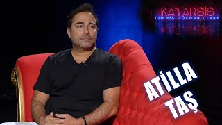 Katarsis: Atilla Taş “Suçluluk Duygusuyla Büyüdüm!”
