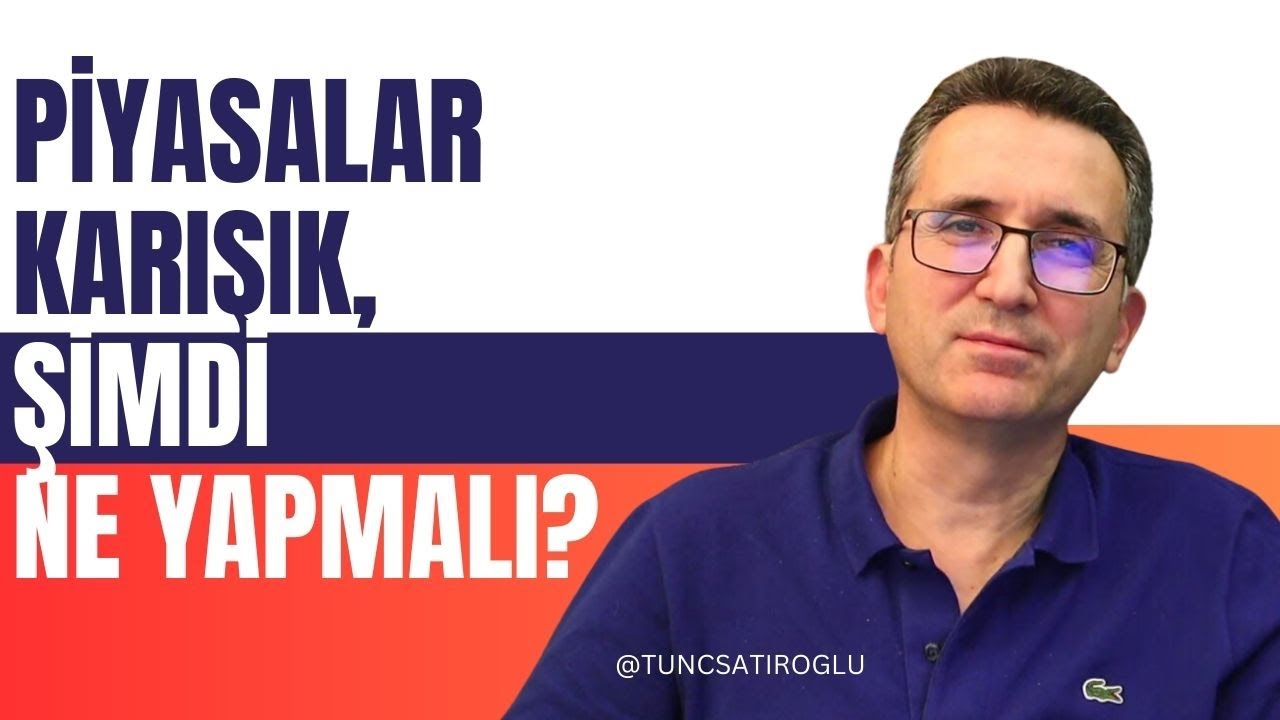 Tunc Şatıroğlu piyasa karışıklık altın kripto borsa analizi