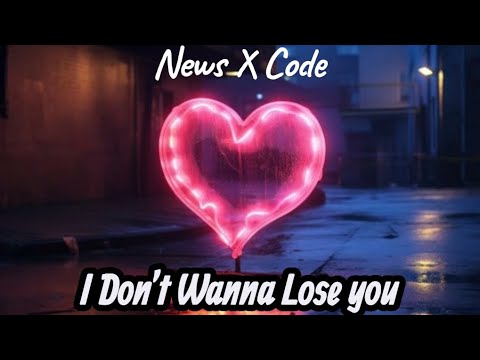 News & Code- Don’t Wanna Lose You