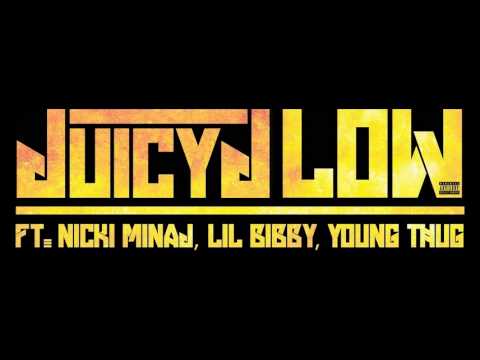 Juicy J - Low (Feat. Nicki Minaj,Lil' Bibby & Young Thug) (Prod. By Dr. Luke)