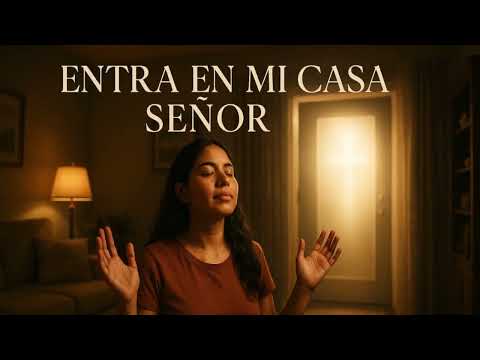 Entra en mi Casa Señor   Adoración Profunda que Invita la Presencia de Dios