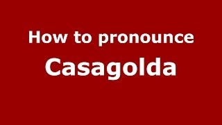 How to pronounce Casagolda
