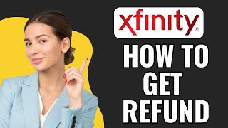 How To Get Refund From Xfinity (2025) STEP BY STEP