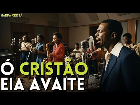 Ó CRISTÃO EIA AVANTE (Melodia Original) – Harpa Cristã Hino 11
