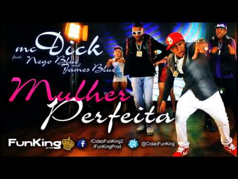 MC DICK feat. NEGO BLUE & JAMES BLUE - MULHER PERFEITA (LANÇAMENTO) 2013