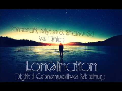 Tomcraft, Myon & Shane 54 vs. Dinka - Lonelination (Digital Constructive Mashup)