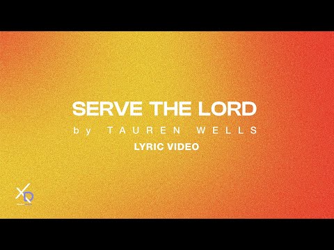 Serve The Lord - Tauren Wells (Lyric Video)