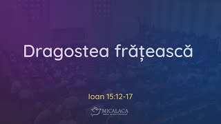 26 Mai 2024 | Daniel Spătan | Ioan 15:12-17 | Dragostea frățească