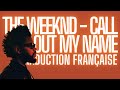 The Weeknd - Call out my Name [Traduction Française]