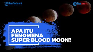 Apa Itu Fenomena Super Blood Moon?