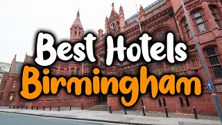 Best Hotels In Birmingham, England - For Families, Couples, Work Trips, Luxury &