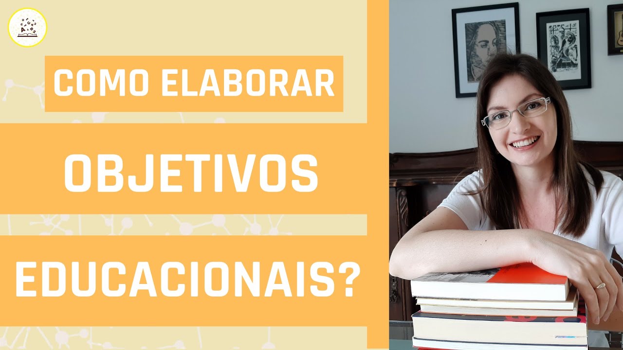 Elaborando objetivos educacionais! Conceito, funções e sugestões para elaboração de objetivos!