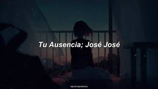 Tu Ausencia - José José (Letra)