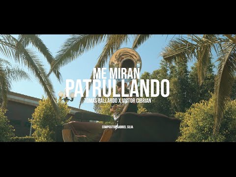 ME MIRAN PATRULLANDO - TOMAS BALLARDO X VICTOR CIBRIAN