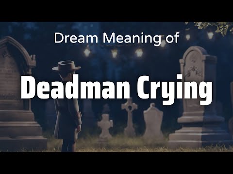Deadman Crying Dream Meaning & Symbolism | Interpretation Psychology