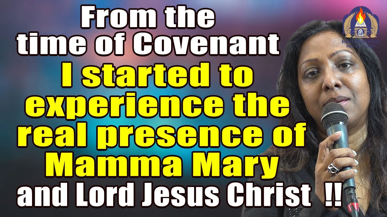 From the time of Covenant I started to experience the real presence of Mamma Mary and Lord Jesus